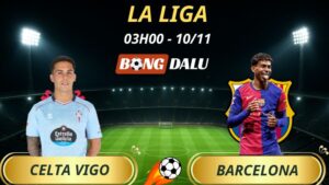 Soi Kèo Nhà Cái Celta Vigo - Barcelona: 03h00 - 10/11/2025 - La Liga