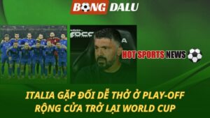 Italia gặp đối dễ thở ở play-off
