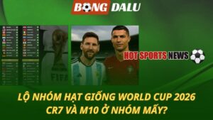 Lộ nhóm hạt giống World Cup 2026
