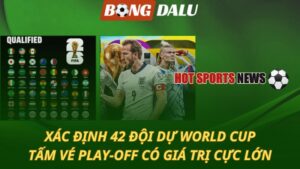 Xác định 42 đội dự World Cup - Tấm vé play-off có giá trị cực lớn